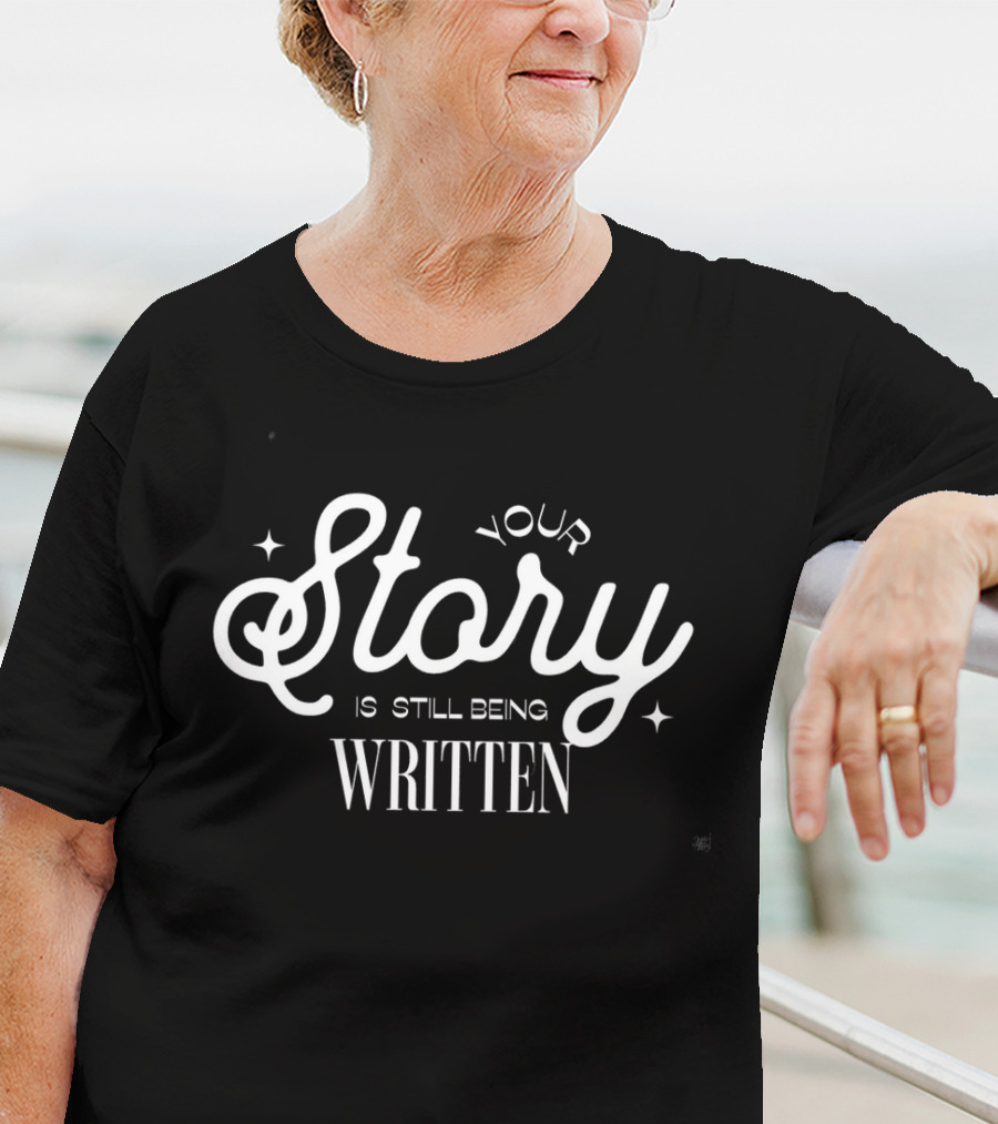 Your Story Is Still Being Written T-Shirt