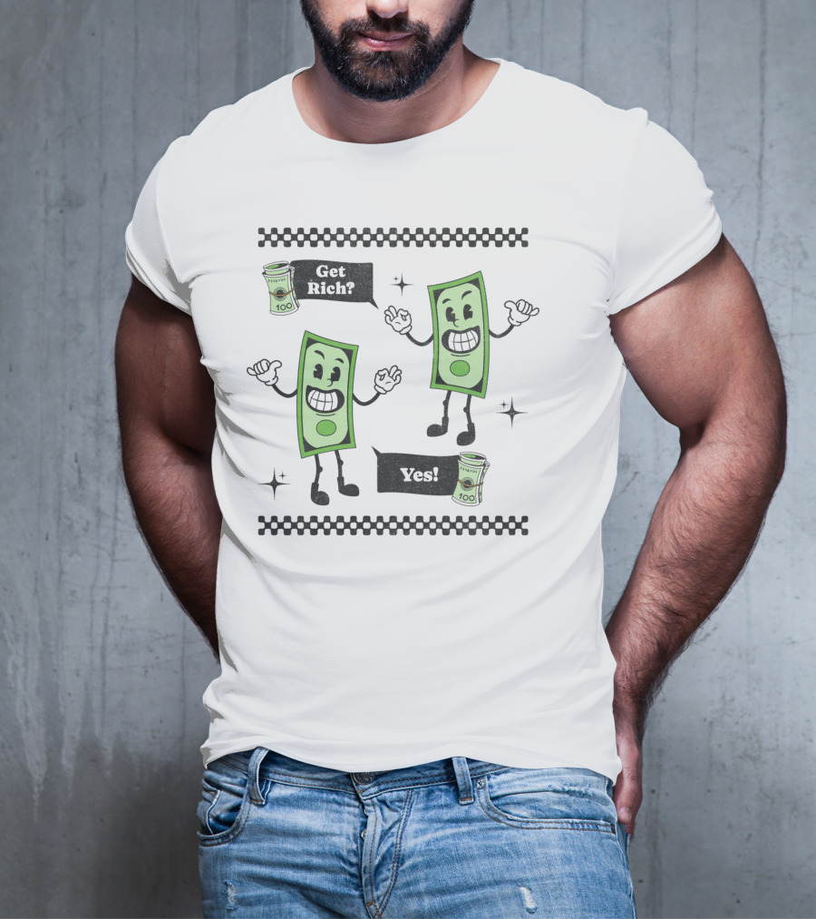Get Rich Yes Cartoon Dollar Bill Character And Money Rolls T-Shirt