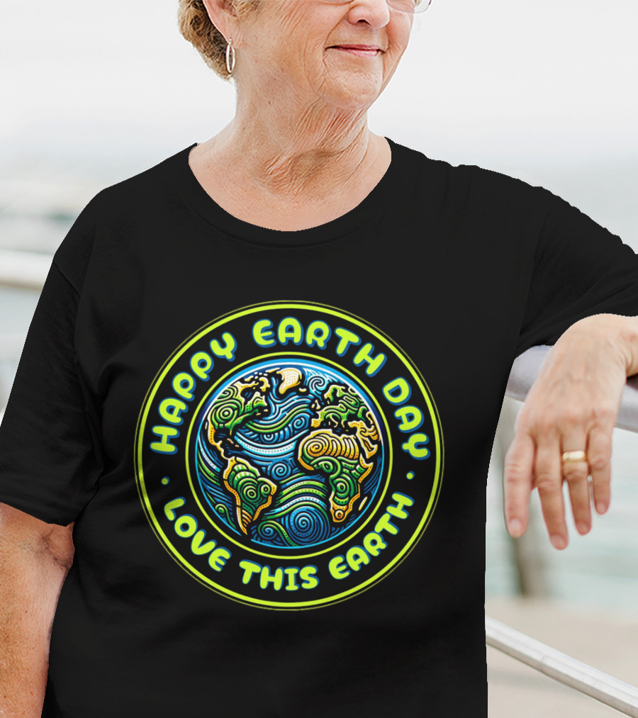 Happy Earth Day Love This Earth T-Shirt
