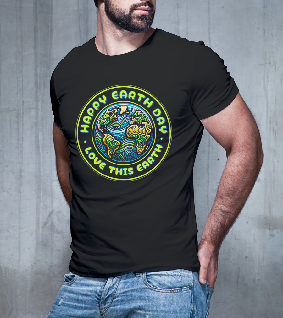 Happy Earth Day Love This Earth T-Shirt