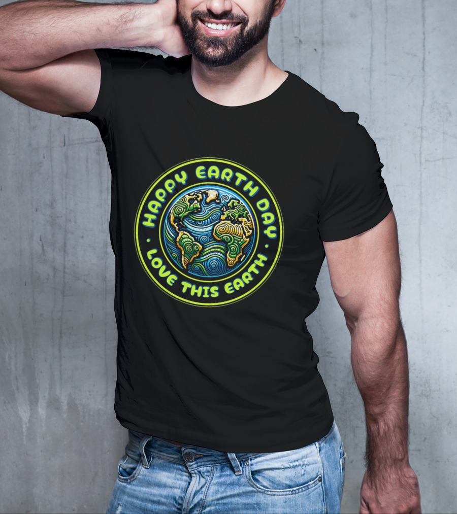 Happy Earth Day Love This Earth T-Shirt