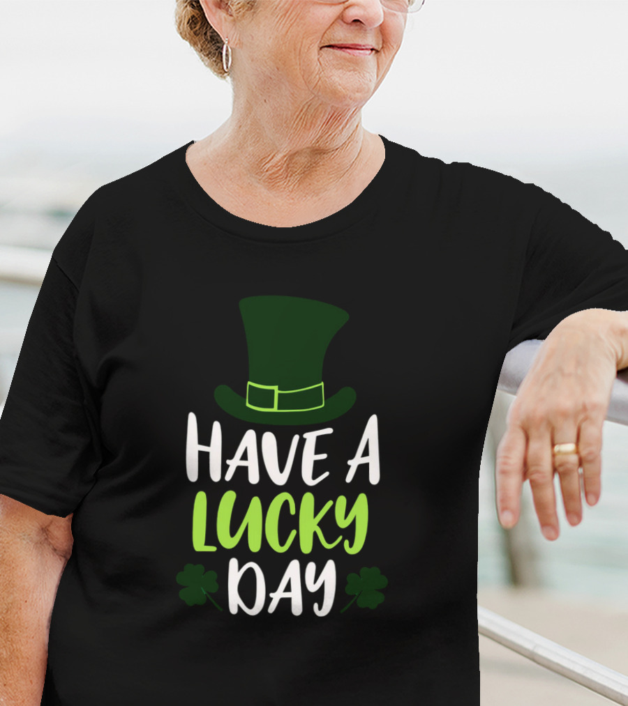 Have A Lucky Day St. Patrick's Hat And Shamrocks T-Shirt