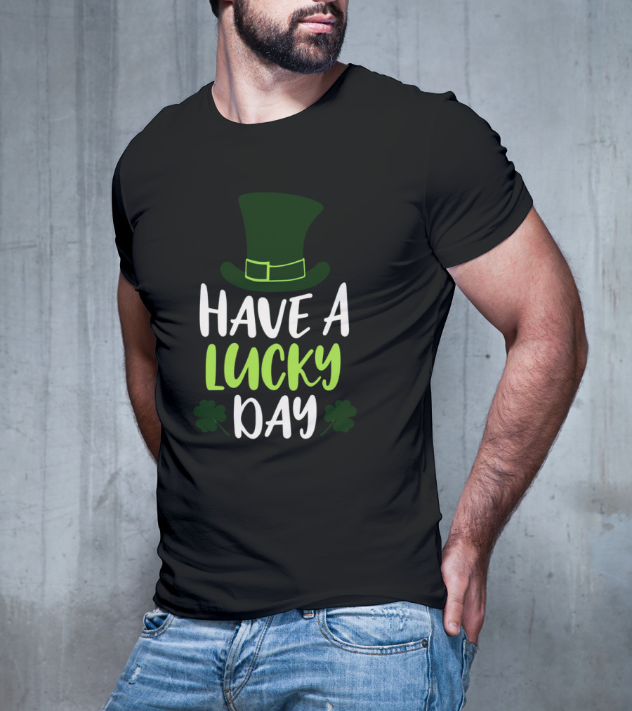 Have A Lucky Day St. Patrick's Hat And Shamrocks T-Shirt