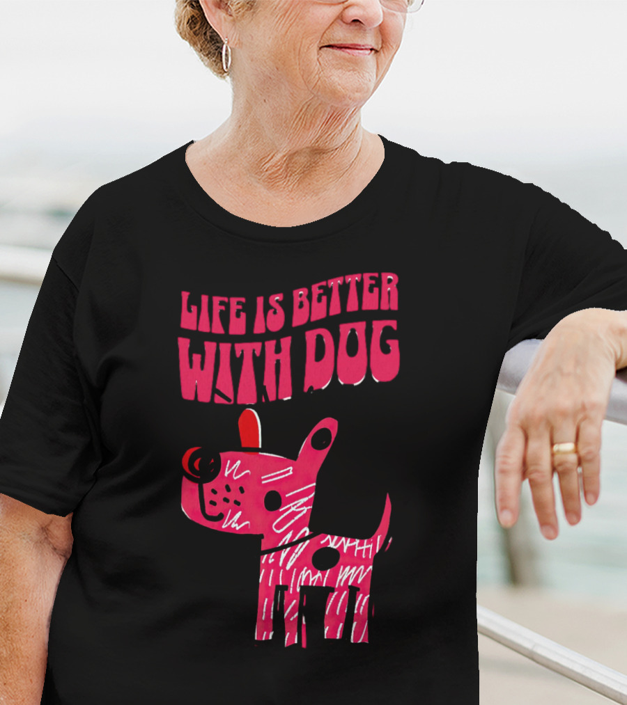 Life Is Better With Dog T-Shirt