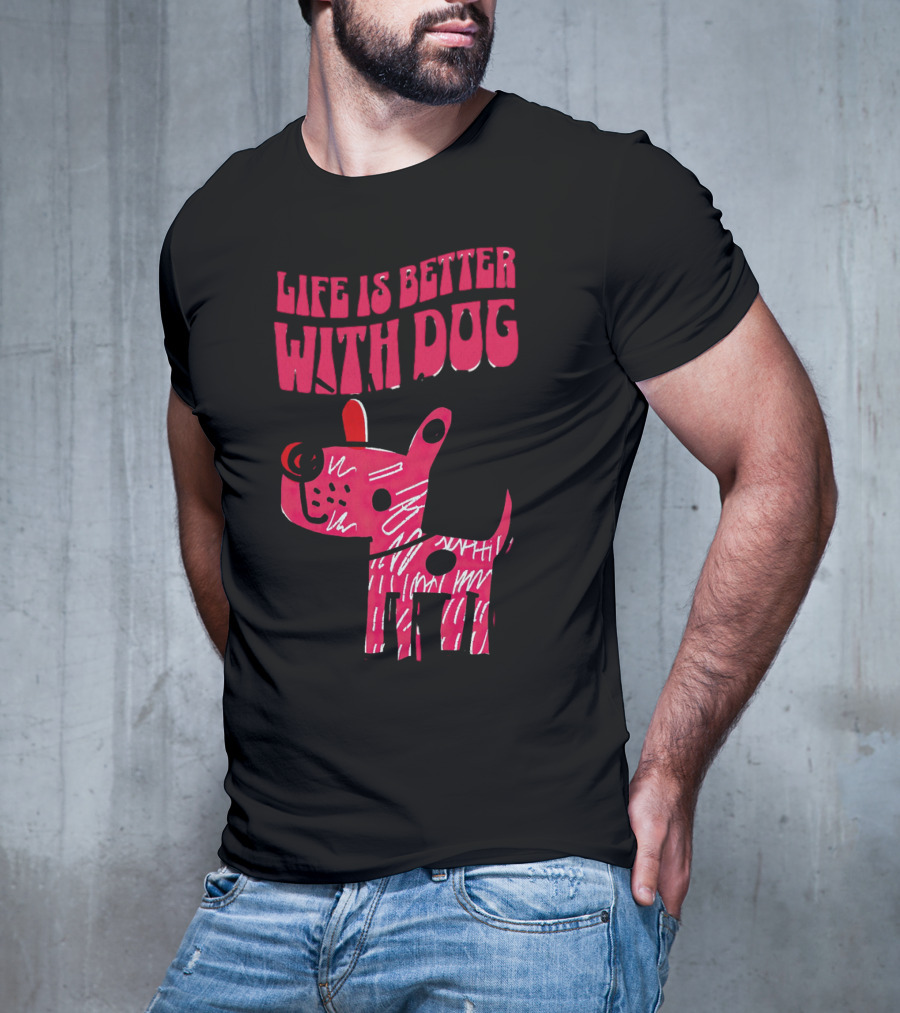 Life Is Better With Dog T-Shirt