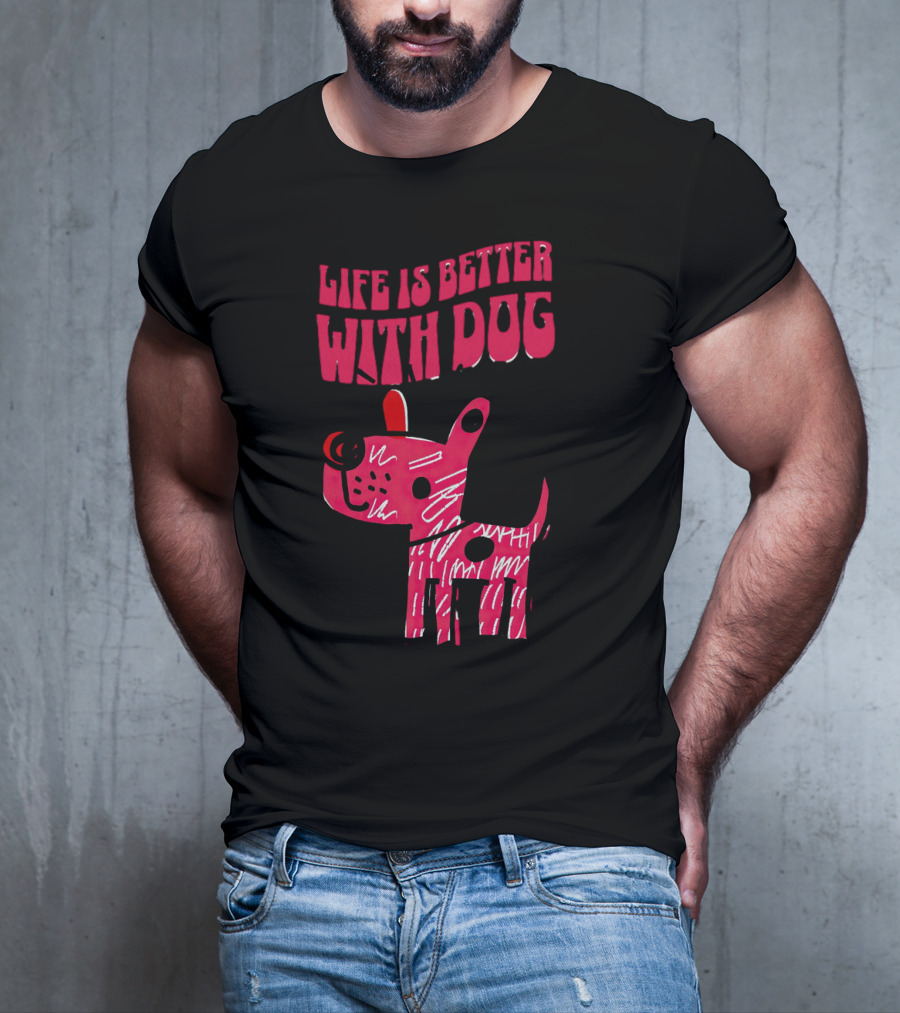 Life Is Better With Dog T-Shirt