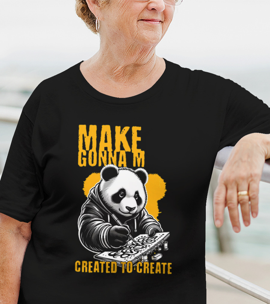 Make Gonna M Created To Create Panda T-Shirt