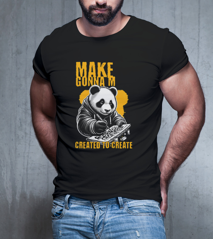 Make Gonna M Created To Create Panda T-Shirt