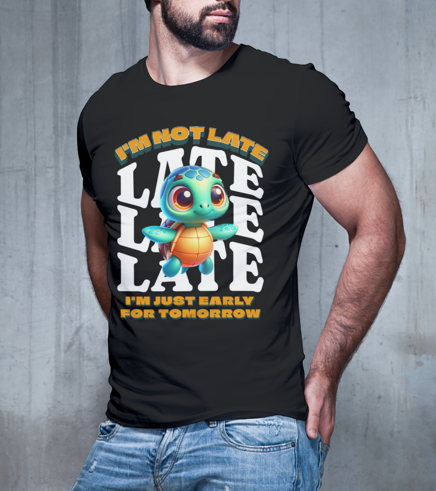 I'm Not Late Cute Funny Cartoon Turtle I'm Just Early For Tomorrow T-Shirt