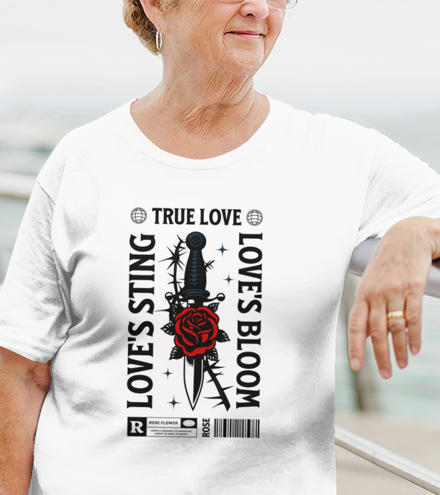 TRUE LOVE ROSE FLOWER LOVE'S STING LOVE'S BLOOM T-Shirt