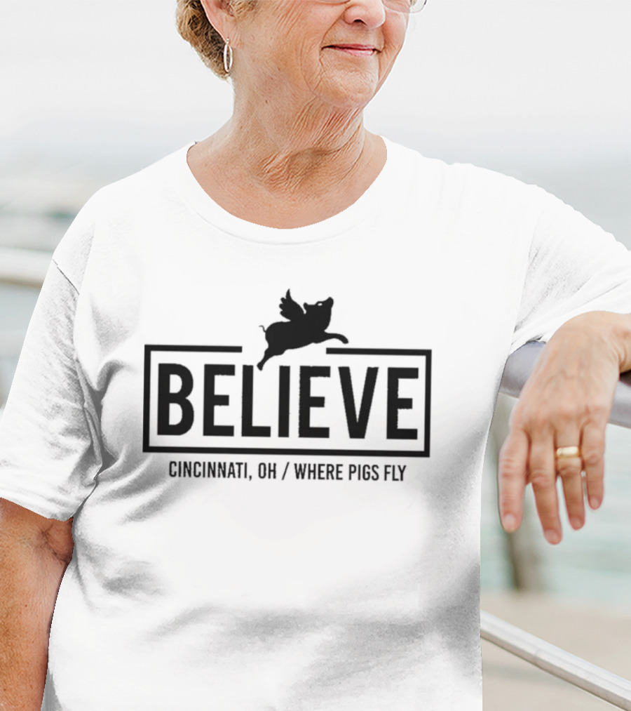 Believe Cincinnati OH Where Pigs Fly T-Shirt