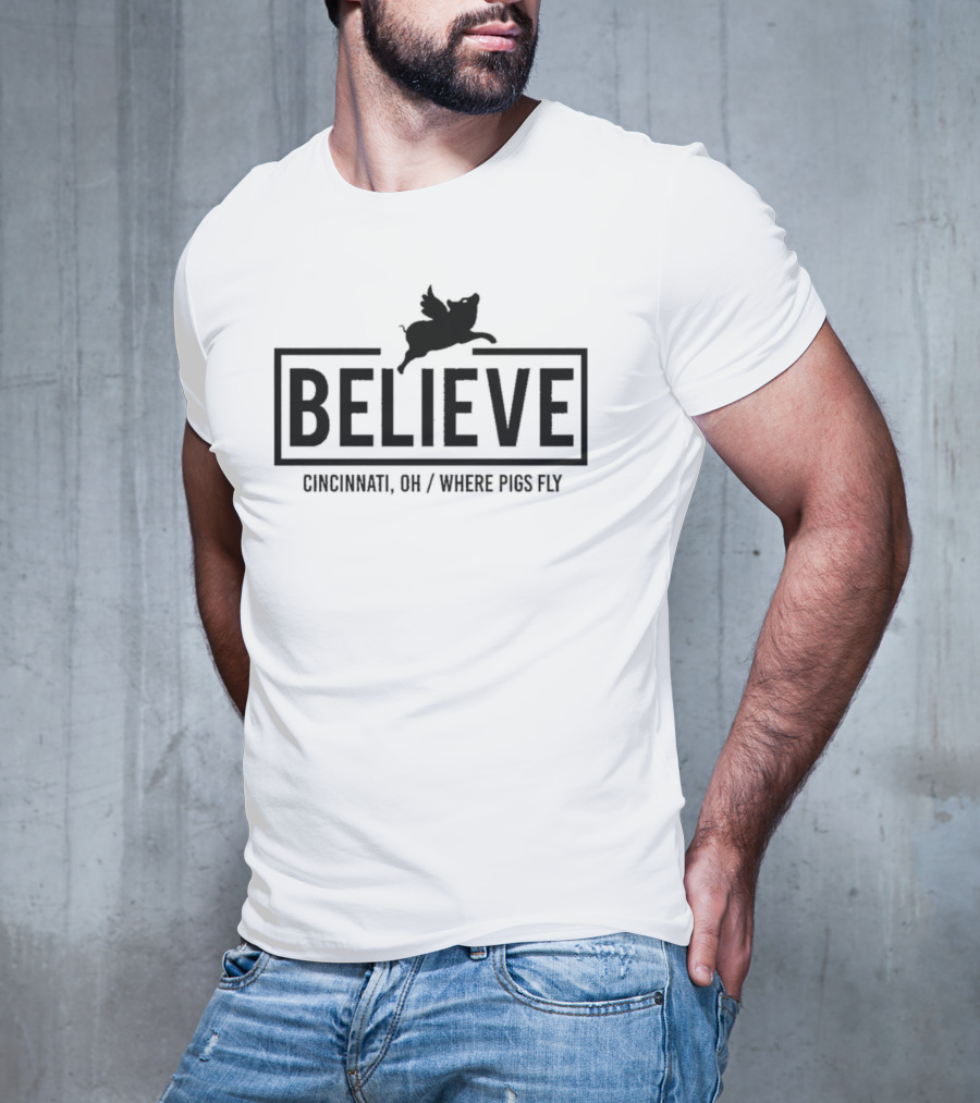 Believe Cincinnati OH Where Pigs Fly T-Shirt