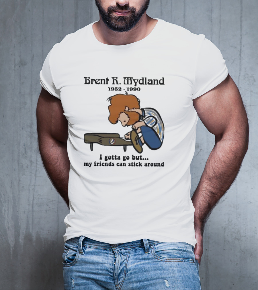 Brent R Mydland 1952 1990 Cartoon Tribute I Gotta Go But My Friends Can Stick Around T-Shirt