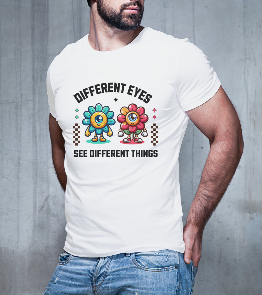 Different Eyes See Different Things Flower Characters With Colorful T-Shirt