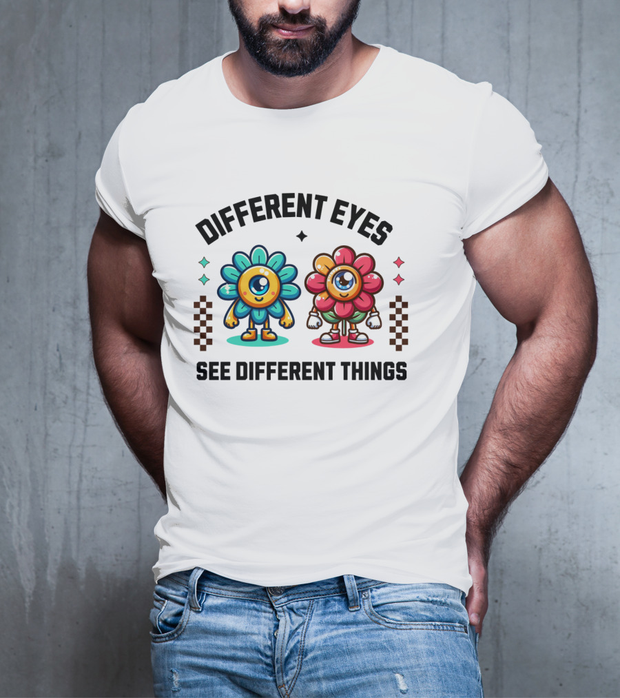 Different Eyes See Different Things Flower Characters With Colorful T-Shirt