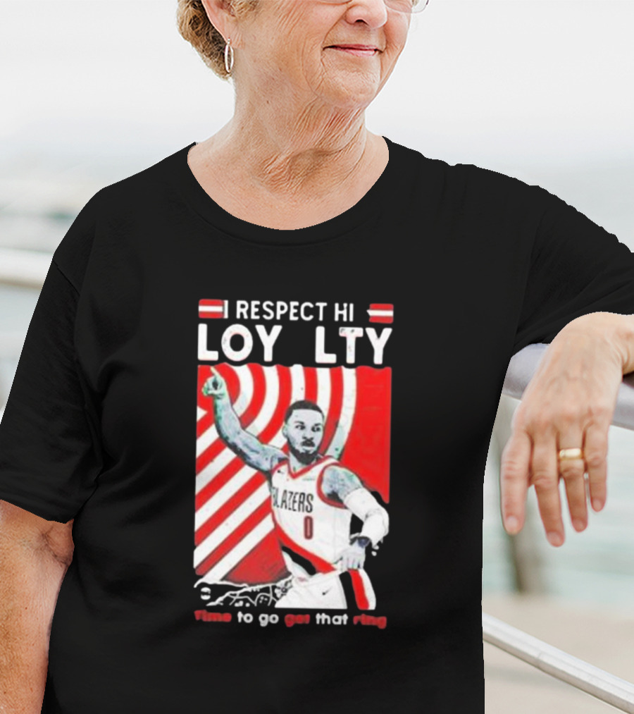 Respect Loyalty Damian Lillard Time To Go Get That Ring Blazers Number 0 T-Shirt