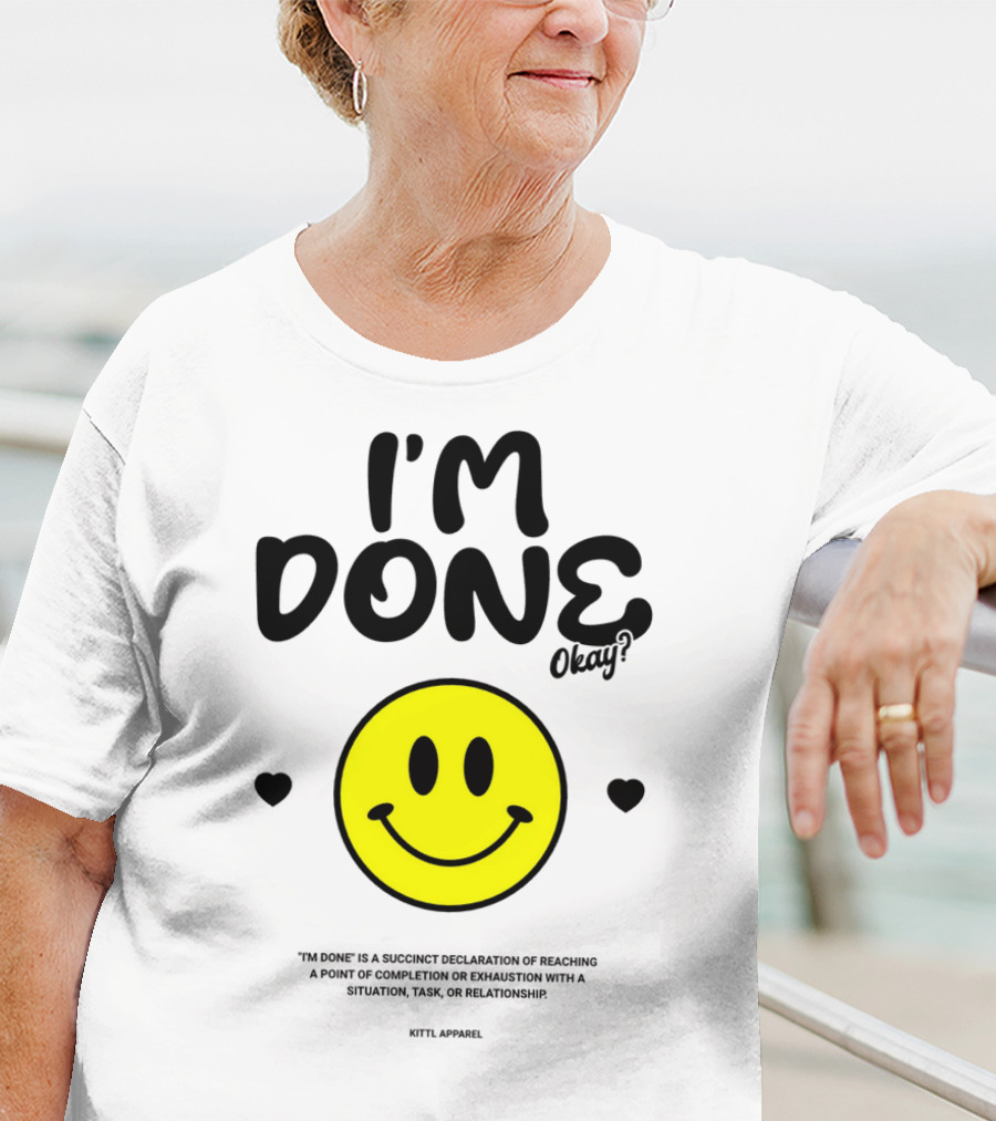 I'm Done Okay Smiley Face Kittl T-Shirt