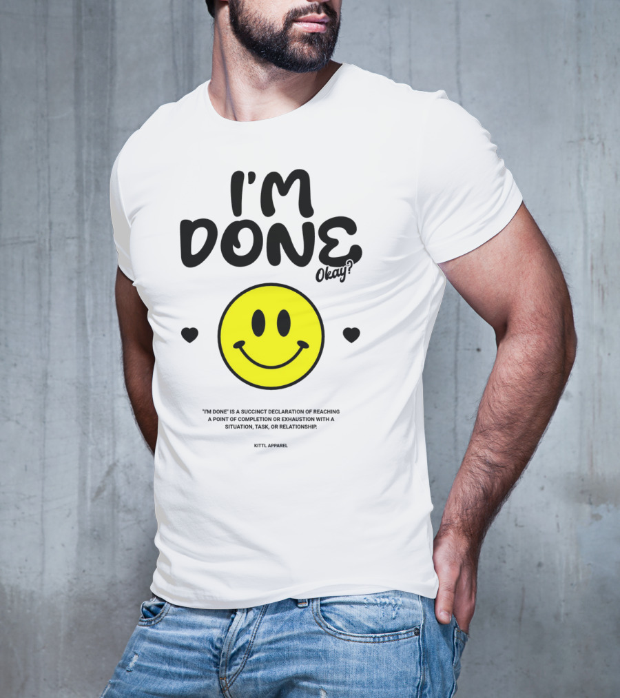 I'm Done Okay Smiley Face Kittl T-Shirt