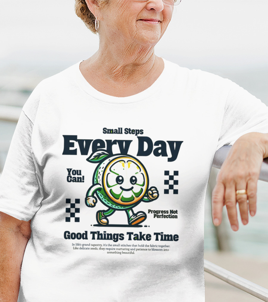 Small Steps Every Day Good Things Take Time Progress Not Perfection T-Shirt