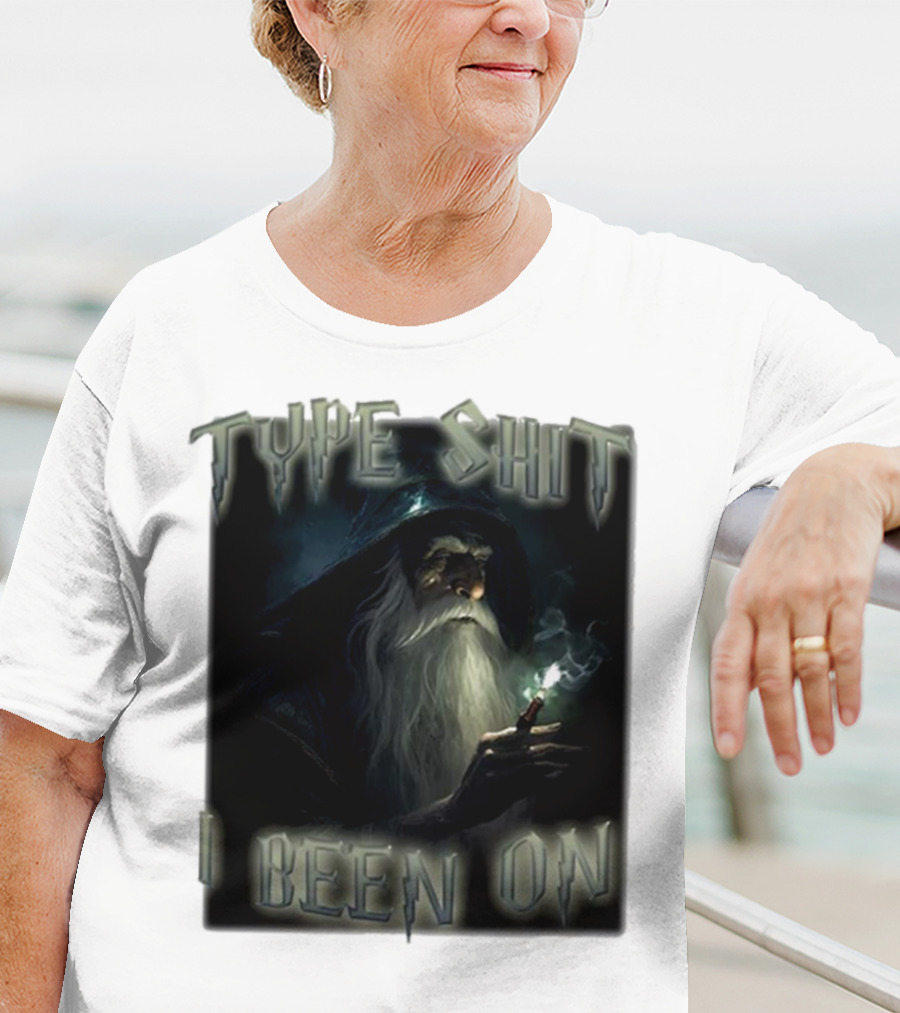 Type Shit I Been On Smoking Wizard T-Shirt