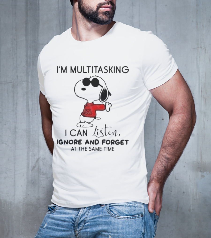Snoopy I'm Multitasking I Can Listen Ignore And Forget At The Same Time T-Shirt