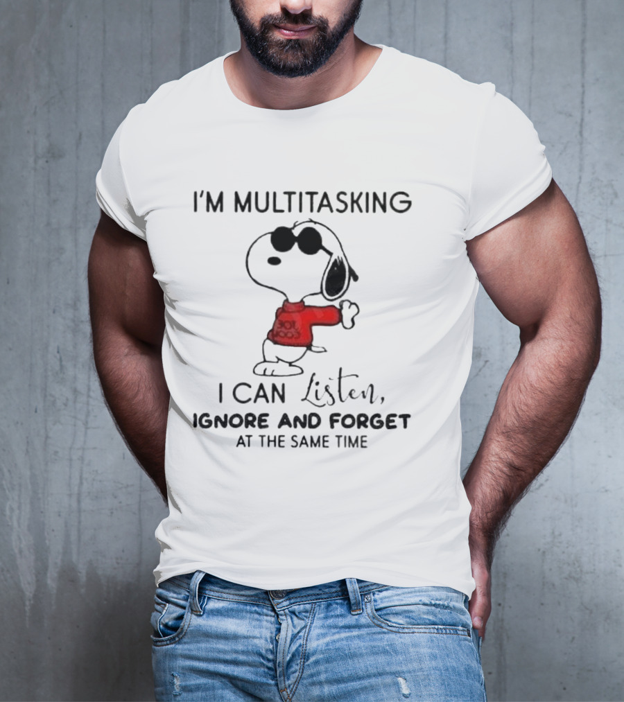 Snoopy I'm Multitasking I Can Listen Ignore And Forget At The Same Time T-Shirt