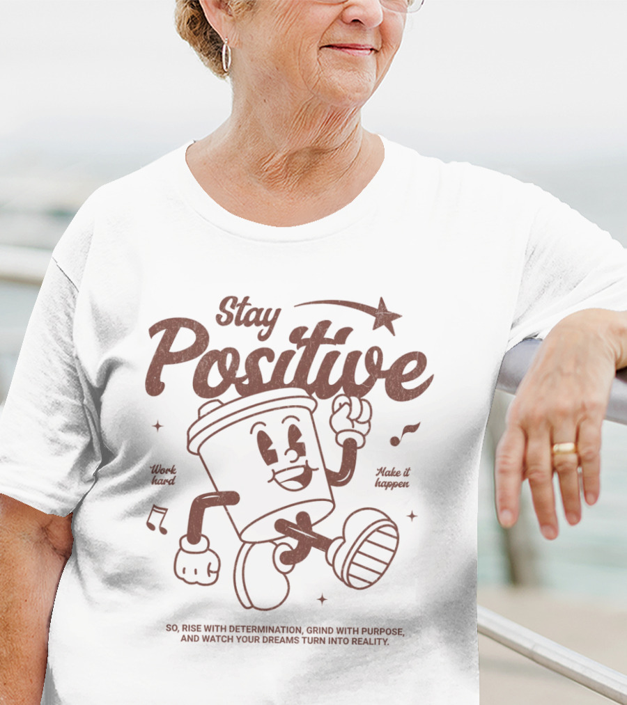 Stay Positive Work Hard Make It Happen Rise With Determination Grind With Purpose T-Shirt