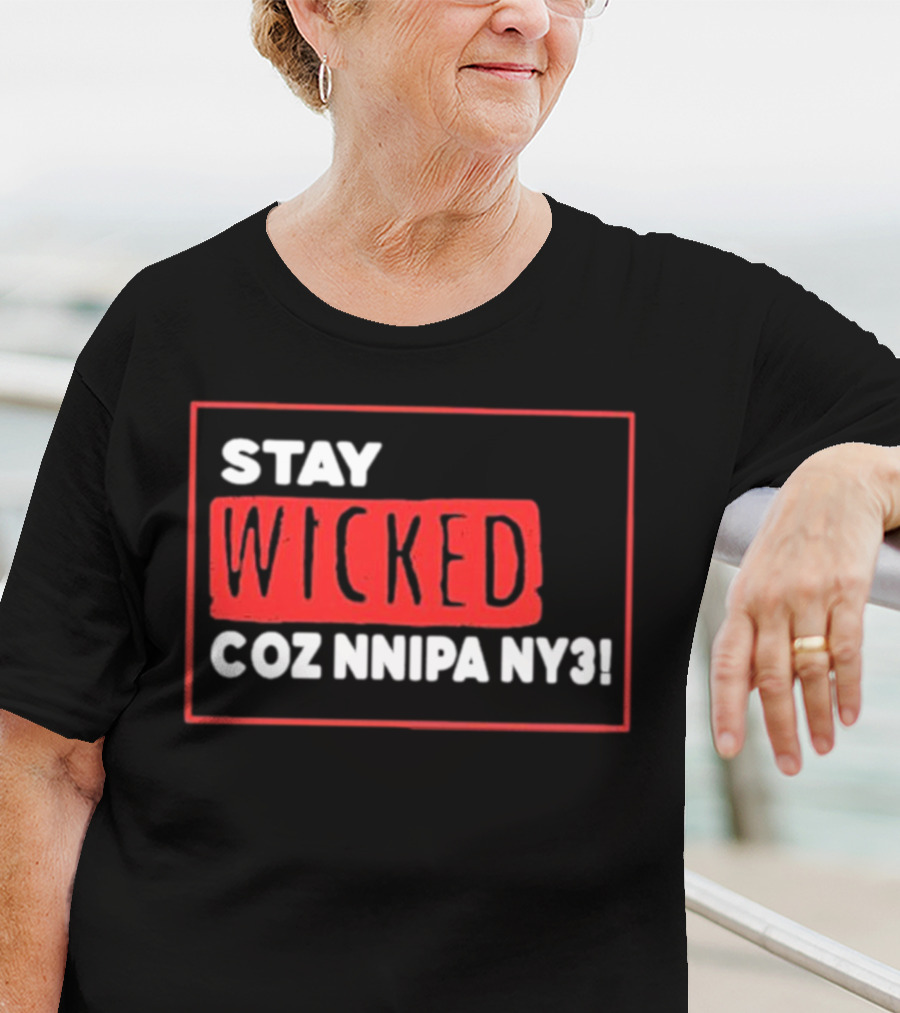 Stay Wicked Coz Nnipa Ny3 Bold Red And White Text T-Shirt