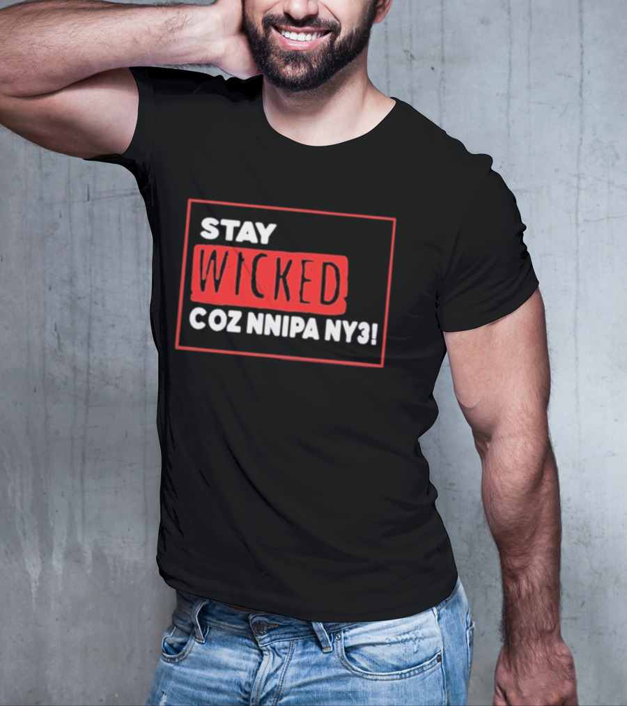 Stay Wicked Coz Nnipa Ny3 Bold Red And White Text T-Shirt