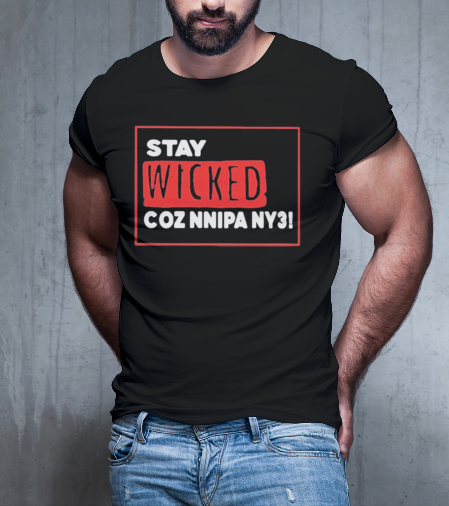 Stay Wicked Coz Nnipa Ny3 Bold Red And White Text T-Shirt