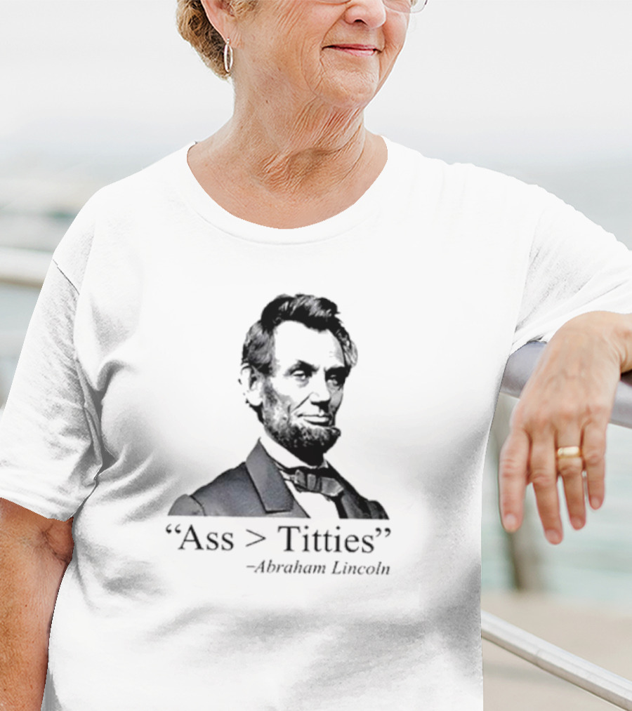 “Ass > Titties” Abraham Lincoln T-Shirt