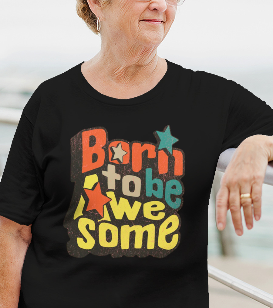 Born To Be Awesome Stars Bright T-Shirt