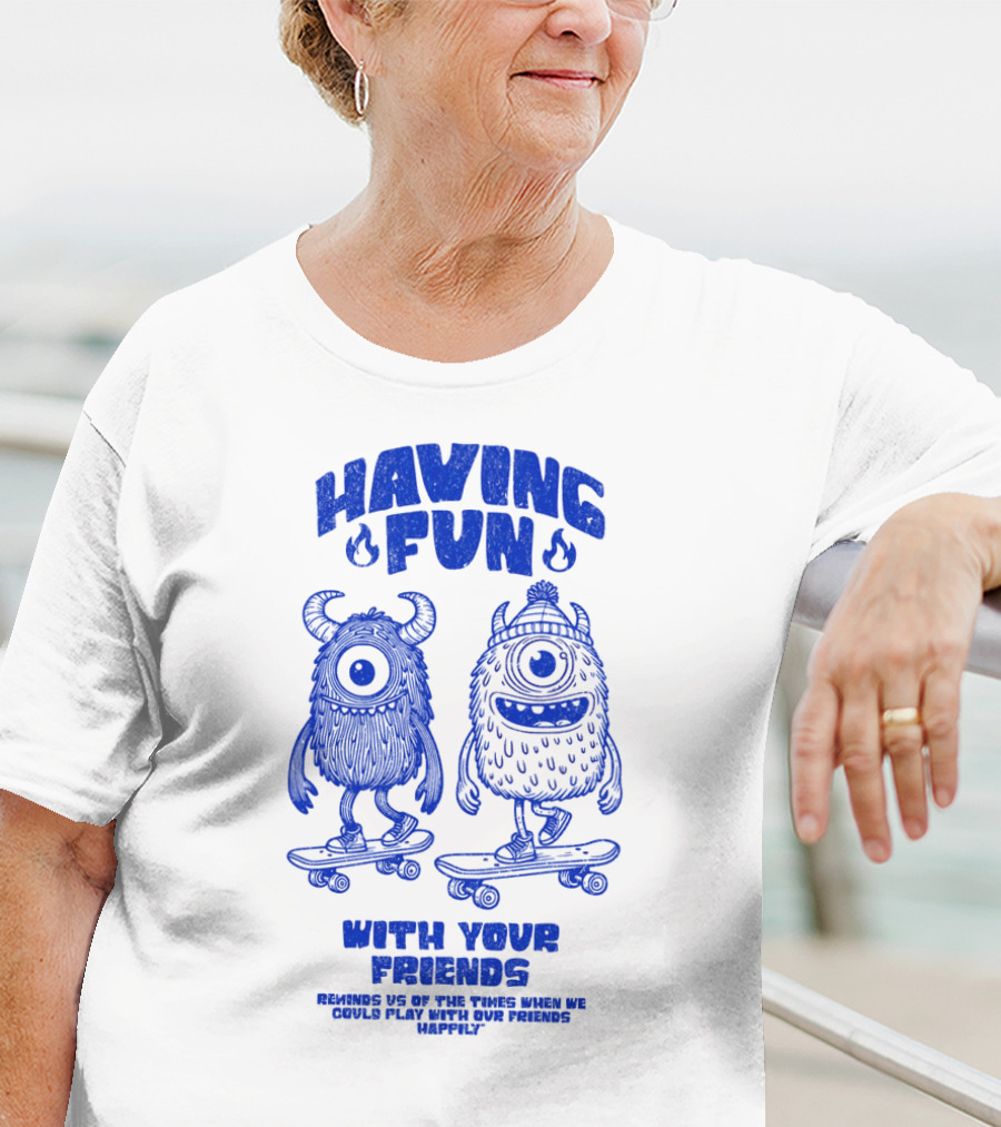 HAVING FUN WITH YOUR FRIENDS REMINDS US OF THE TIMES WHEN WE COULD PLAY WITH OUR FRIENDS HAPPILY T-Shirt