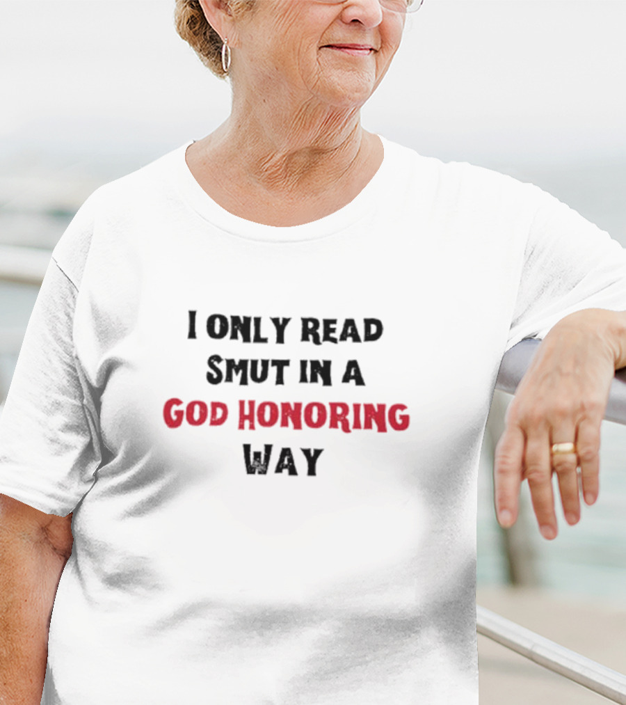 I Only Read Smut In A God Honoring Way T-Shirt