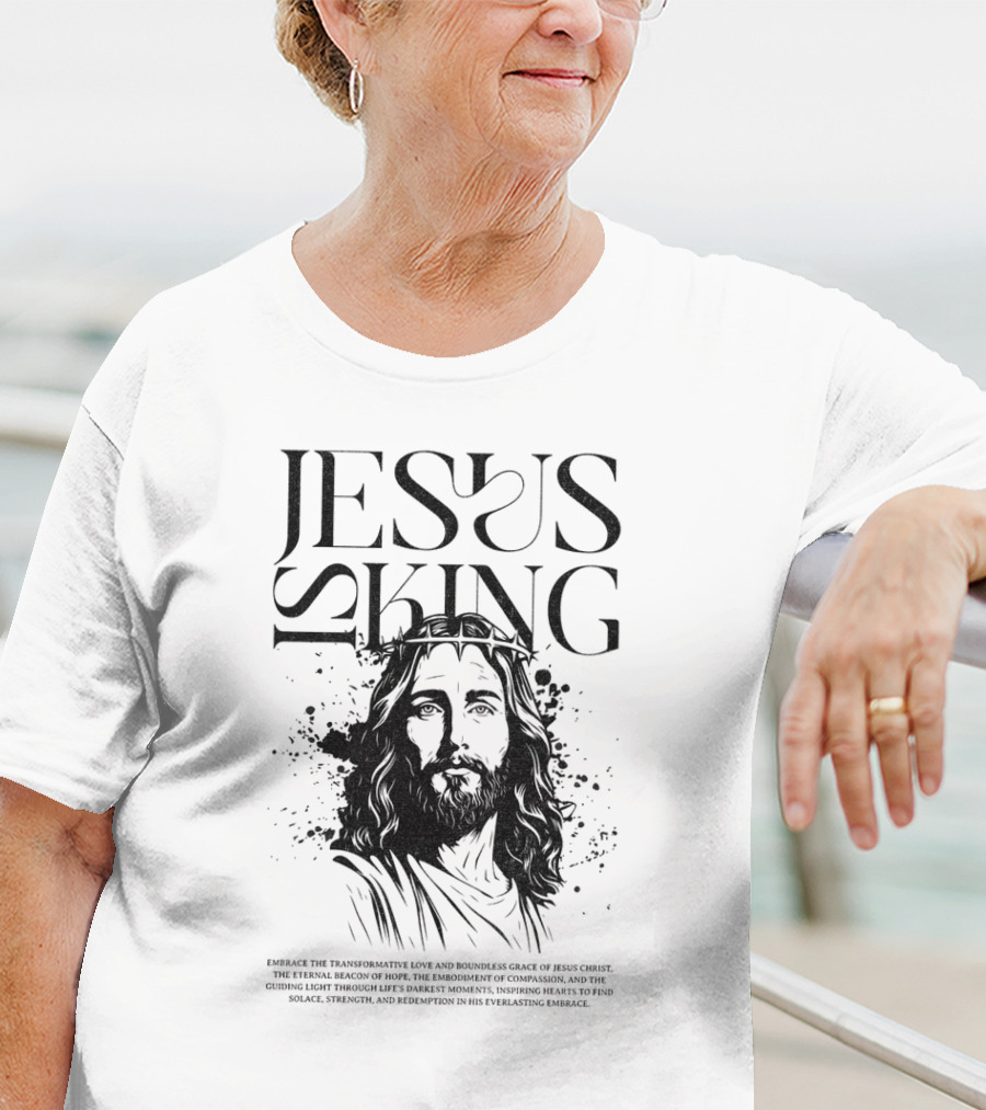 Jesus Is King Transformative Love Grace Jesus Christ Embrace Truth Life Eternal Radiant Savior T-Shirt