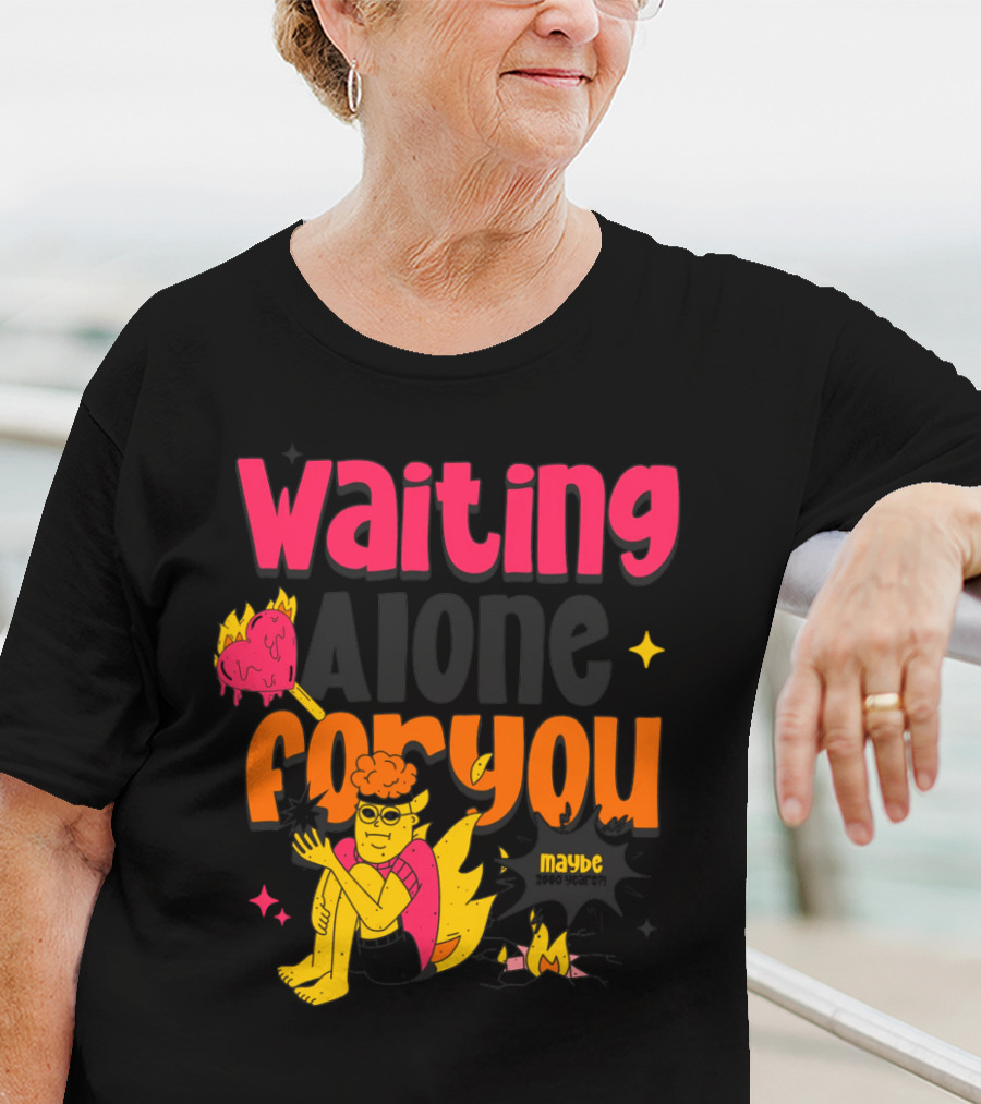 Waiting Alone For You Maybe T-Shirt
