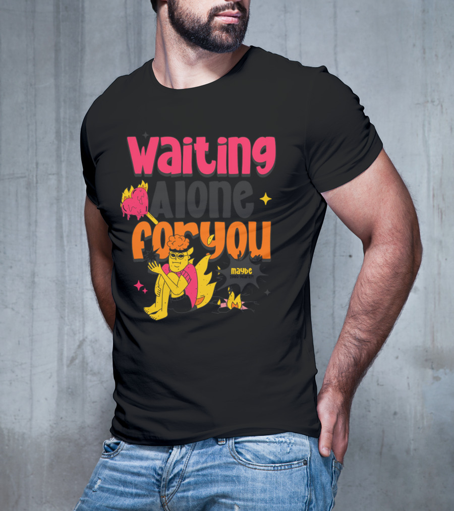 Waiting Alone For You Maybe T-Shirt