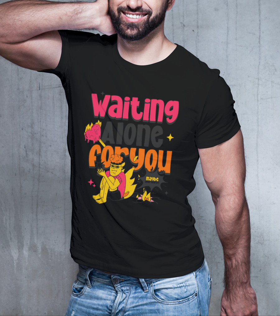 Waiting Alone For You Maybe T-Shirt