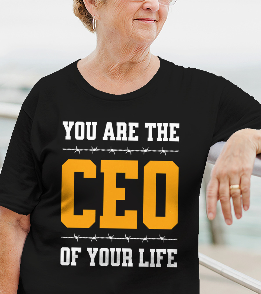 YOU ARE THE CEO OF YOUR LIFE T-Shirt