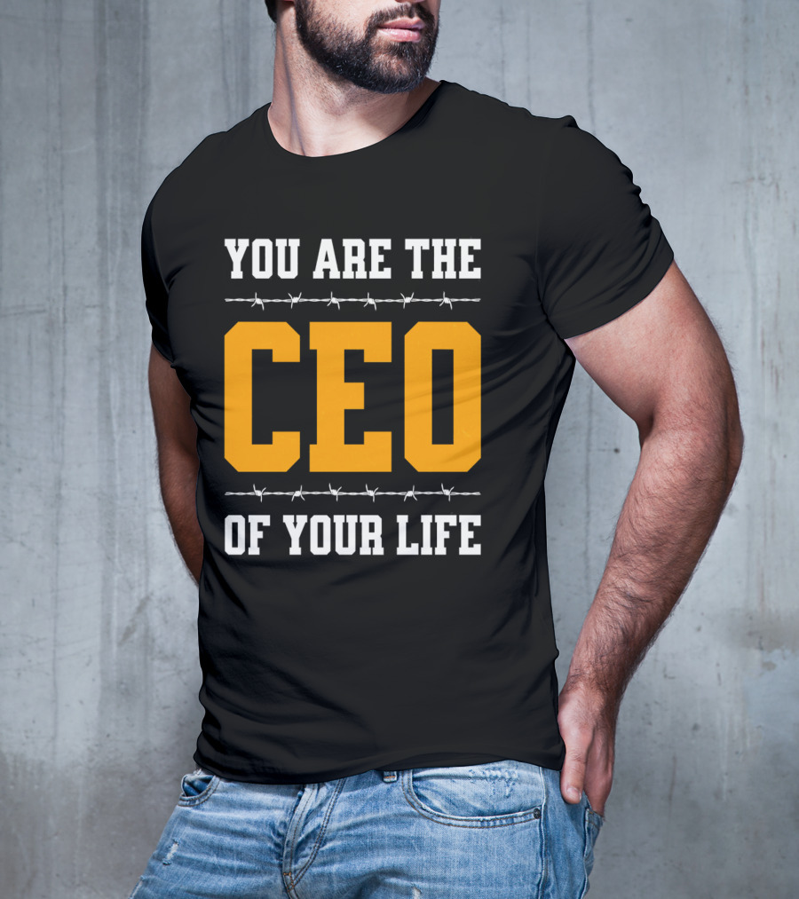 YOU ARE THE CEO OF YOUR LIFE T-Shirt