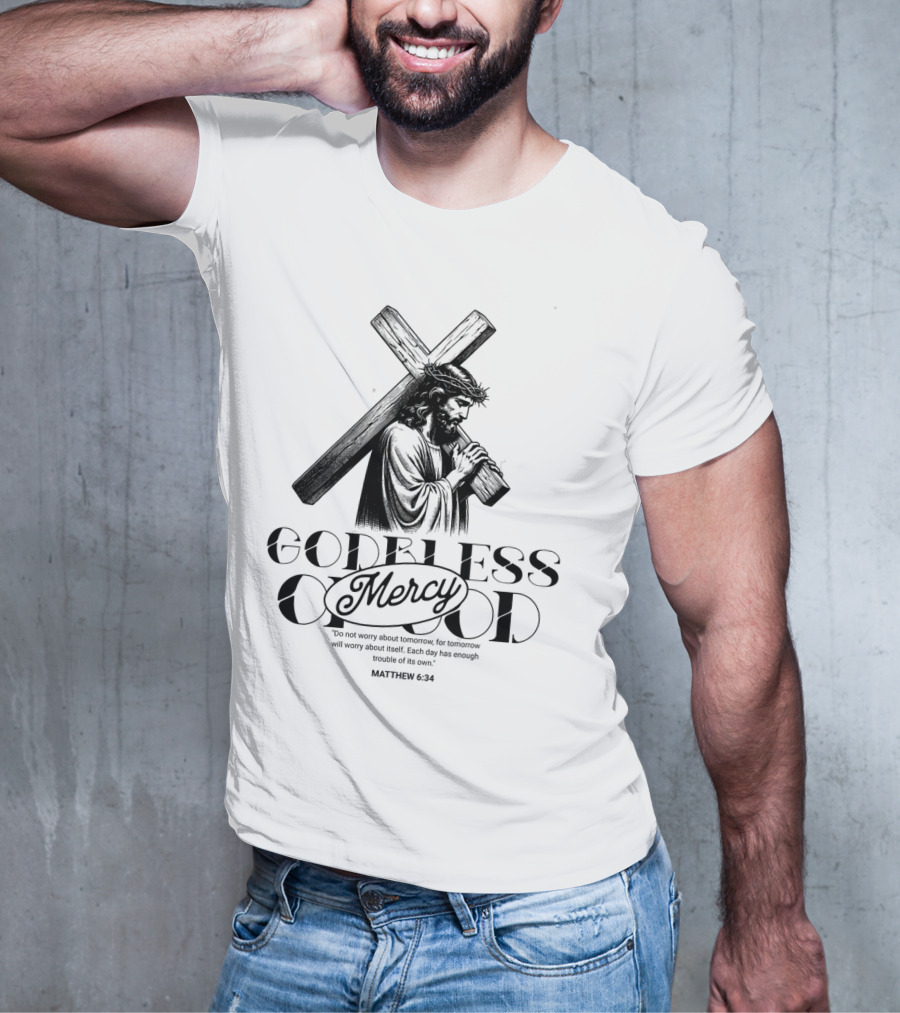 Godbless Mercy Of God Matthew 6:34 Jesus Carrying Cross T-Shirt
