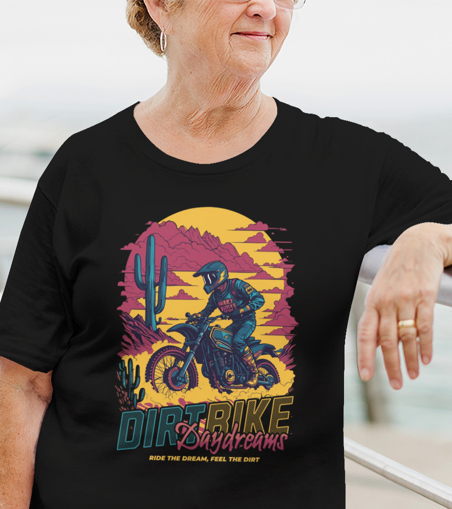 DIRT BIKE DAYDREAMS RIDE THE DREAM FEEL THE DIRT T-Shirt