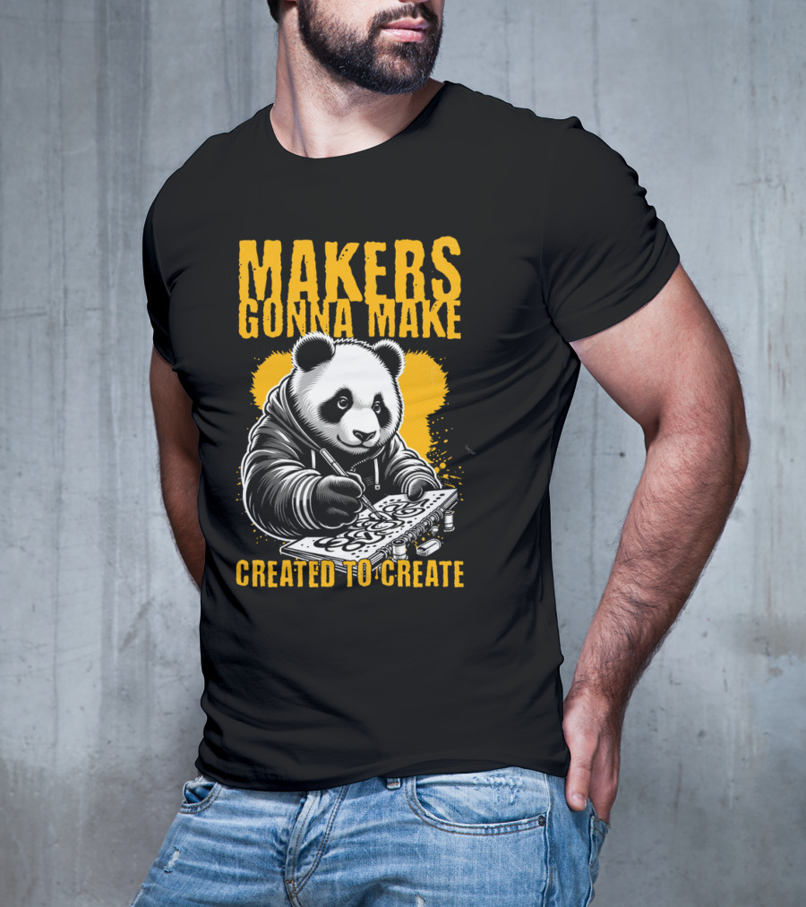 Makers Gonna Make Created To Create Panda Artist T-Shirt