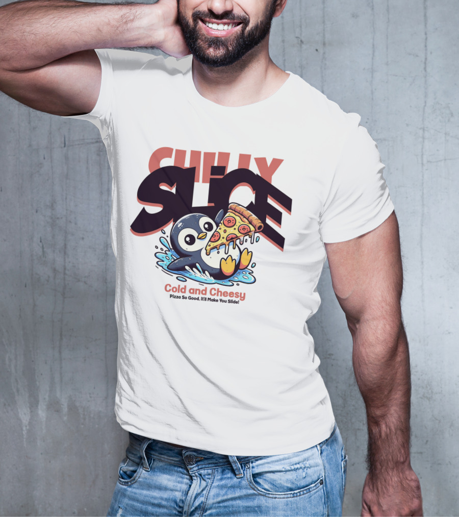 CHILLY SLICE Cold And Cheesy Pizza So Good It'll Make You Slide T-Shirt