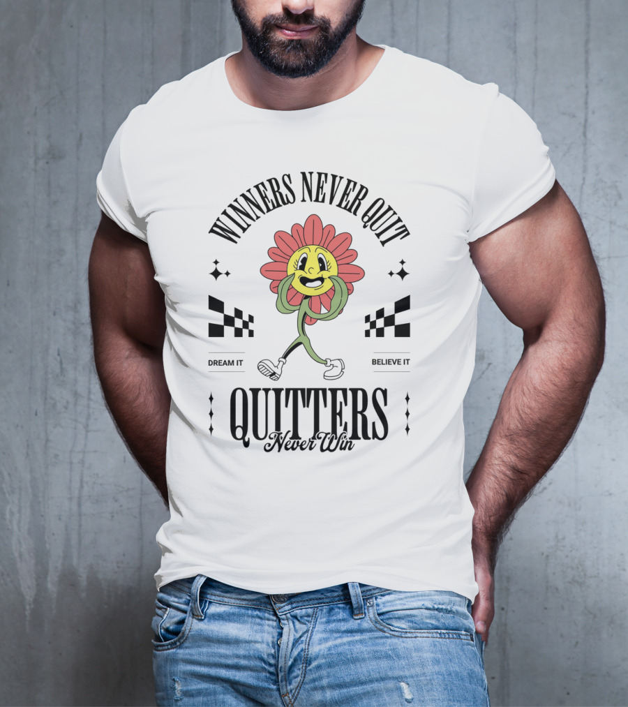 Winners Never Quit Dream It Believe It Quitters Never Win Flower Character T-Shirt