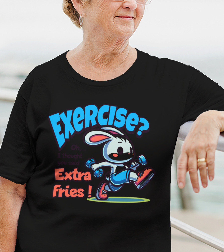 Exercise? Oh, I Thought You Said Extra Fries T-Shirt
