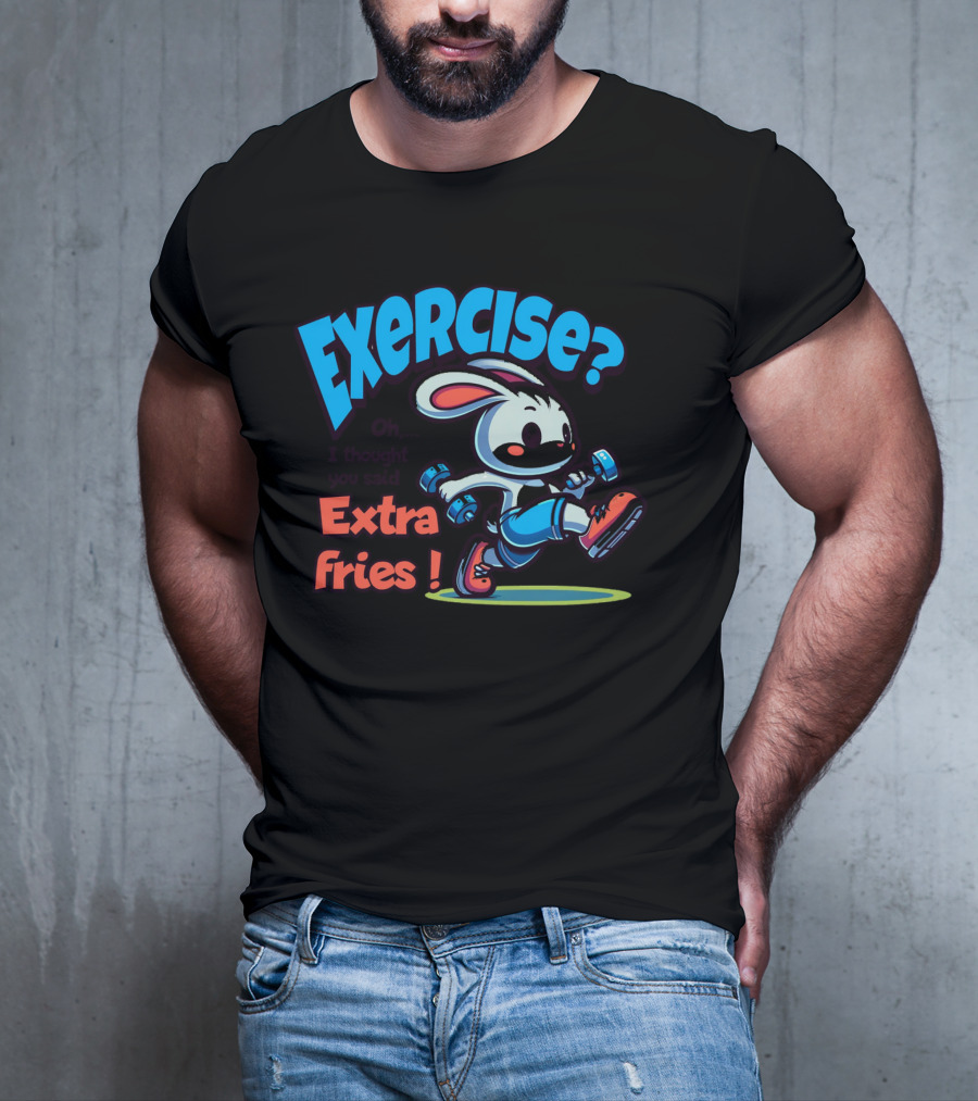 Exercise? Oh, I Thought You Said Extra Fries T-Shirt