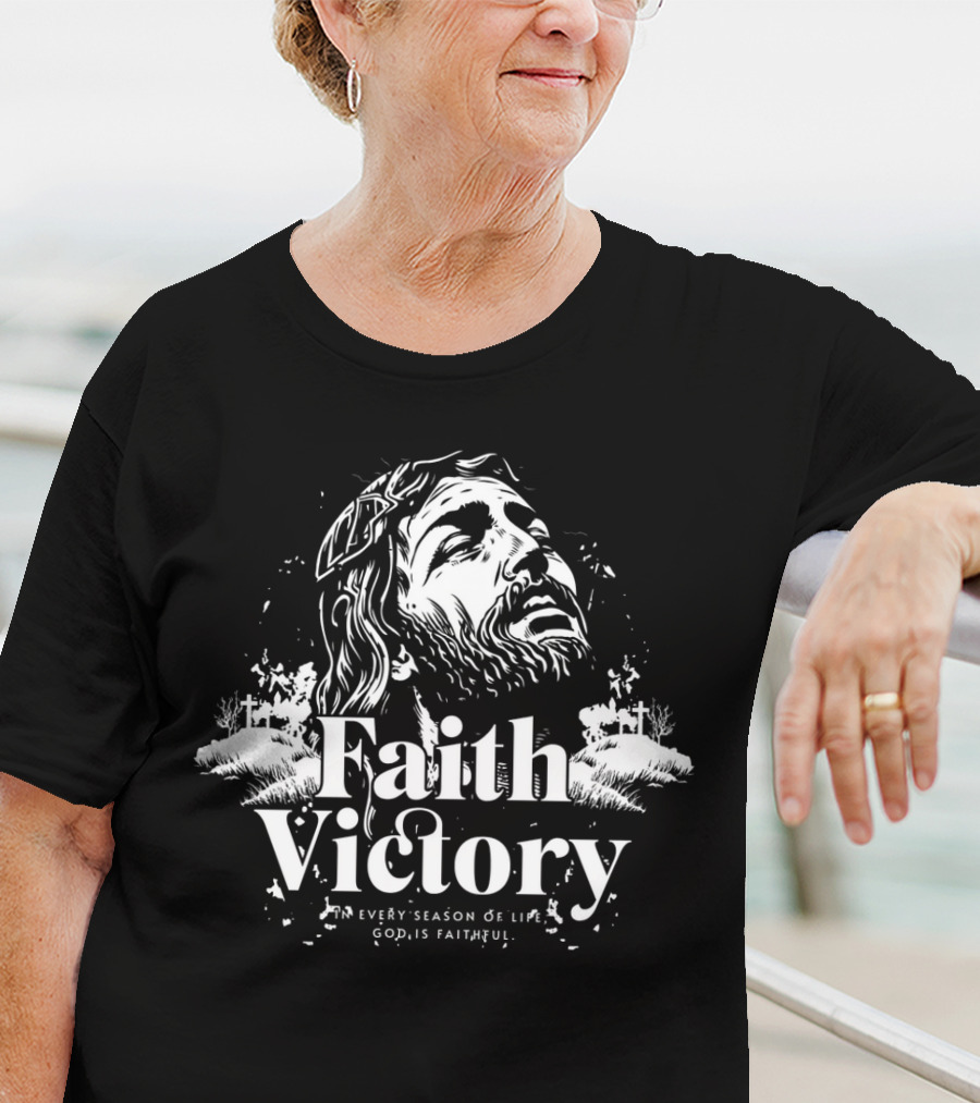 Faith Victory In Every Season Of Life God Is Faithful T-Shirt