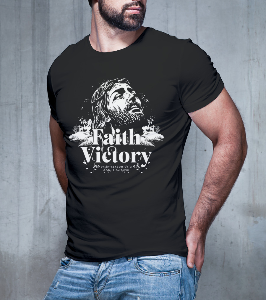 Faith Victory In Every Season Of Life God Is Faithful T-Shirt