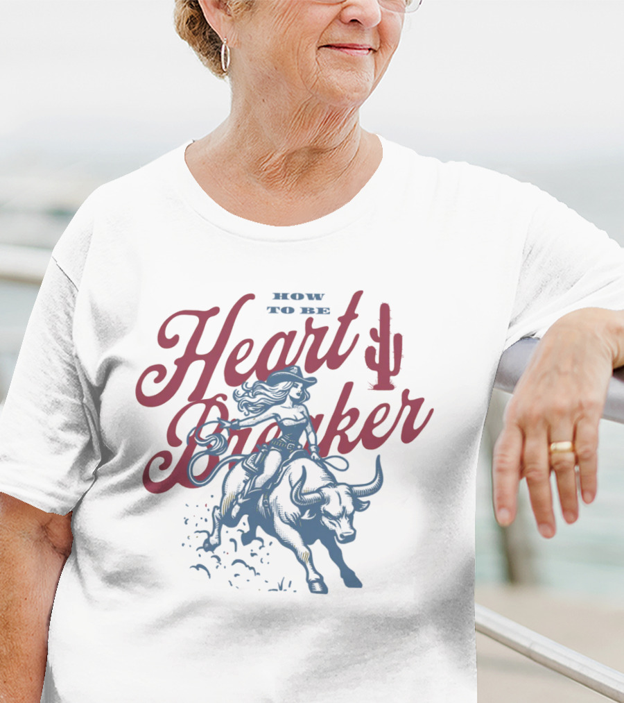 How To Be Heartbreaker Cowgirl Riding Bull With Cactus T-Shirt